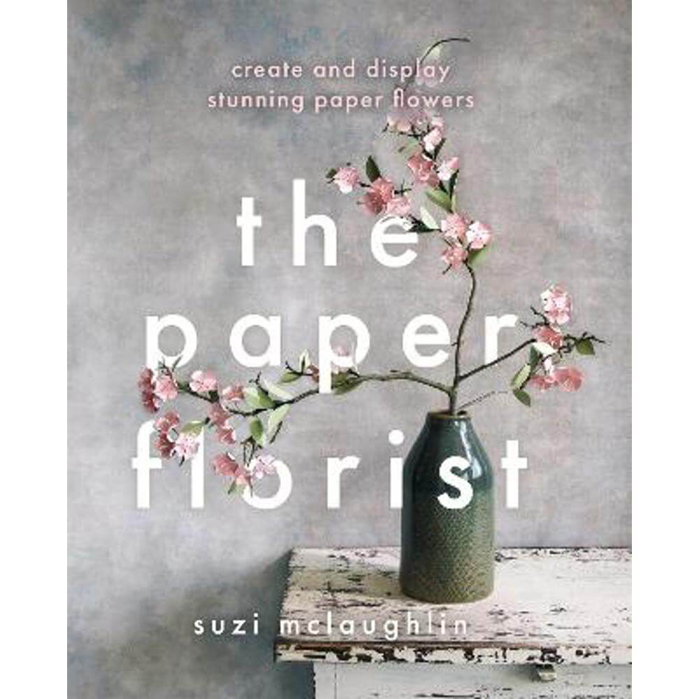 The Paper Florist: Create and display stunning paper flowers (Paperback) - Suzi Mclaughlin